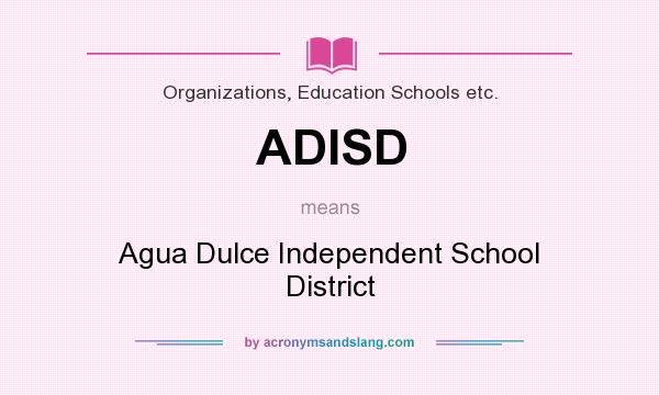 What does ADISD mean? It stands for Agua Dulce Independent School District