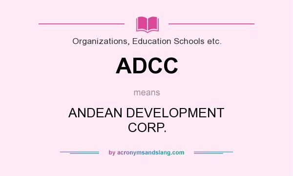 What does ADCC mean? It stands for ANDEAN DEVELOPMENT CORP.