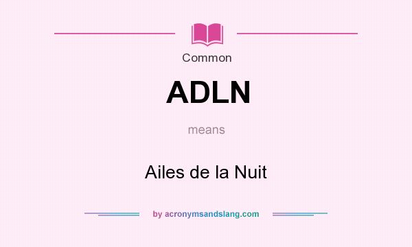 What does ADLN mean? It stands for Ailes de la Nuit