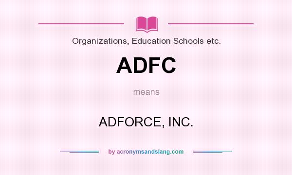 What does ADFC mean? It stands for ADFORCE, INC.