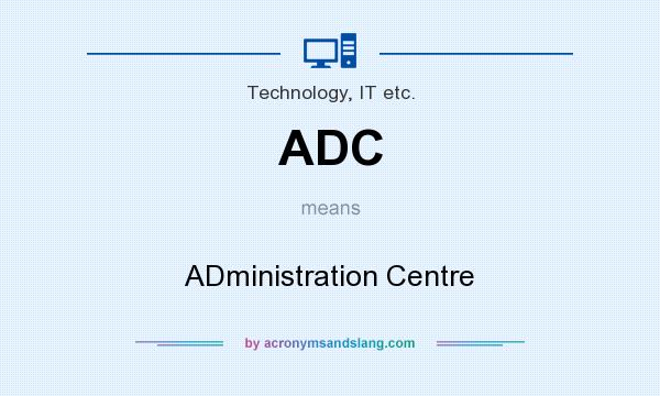 What does ADC mean? It stands for ADministration Centre