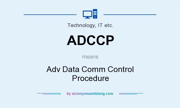 What does ADCCP mean? It stands for Adv Data Comm Control Procedure