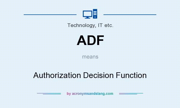 What does ADF mean? It stands for Authorization Decision Function
