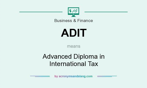What does ADIT mean? It stands for Advanced Diploma in International Tax
