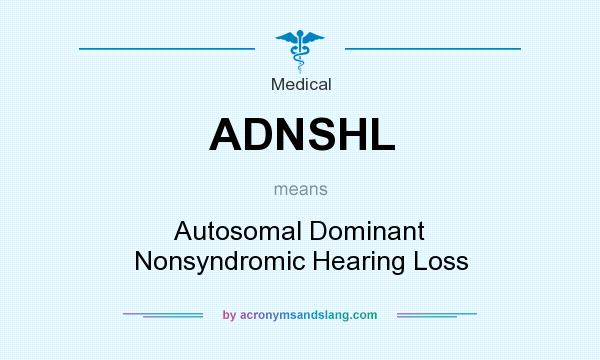What does ADNSHL mean? It stands for Autosomal Dominant Nonsyndromic Hearing Loss