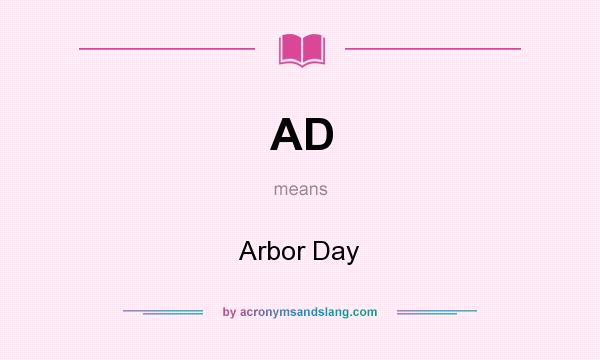 What does AD mean? It stands for Arbor Day