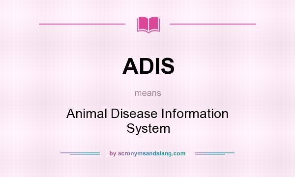 What does ADIS mean? It stands for Animal Disease Information System