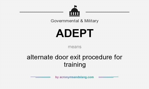 What does ADEPT mean? It stands for alternate door exit procedure for training