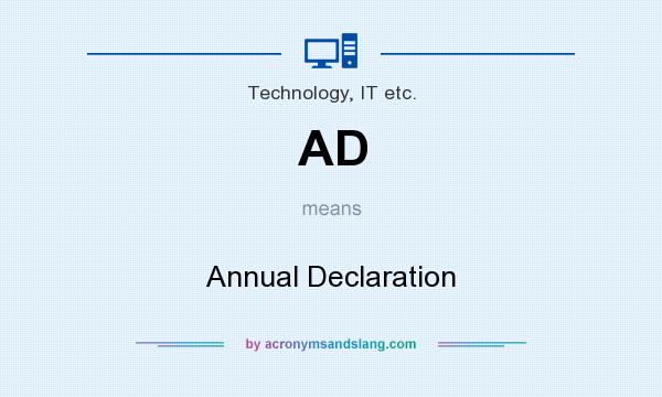 What does AD mean? It stands for Annual Declaration