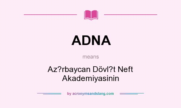 What does ADNA mean? It stands for Az?rbaycan Dövl?t Neft Akademiyasinin