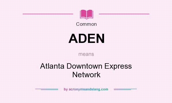 What does ADEN mean? It stands for Atlanta Downtown Express Network