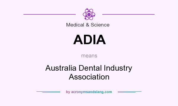 What does ADIA mean? It stands for Australia Dental Industry Association