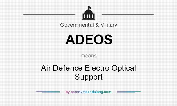 What does ADEOS mean? It stands for Air Defence Electro Optical Support