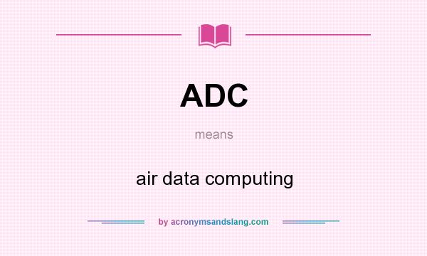What does ADC mean? It stands for air data computing
