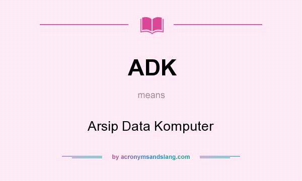 What does ADK mean? It stands for Arsip Data Komputer