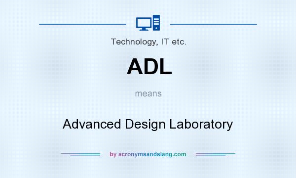 What does ADL mean? It stands for Advanced Design Laboratory