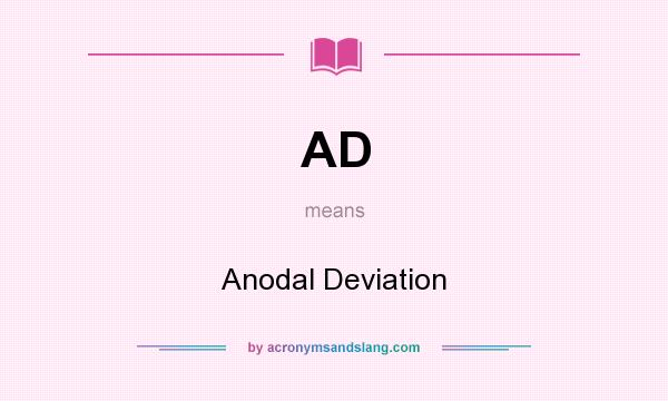 What does AD mean? It stands for Anodal Deviation