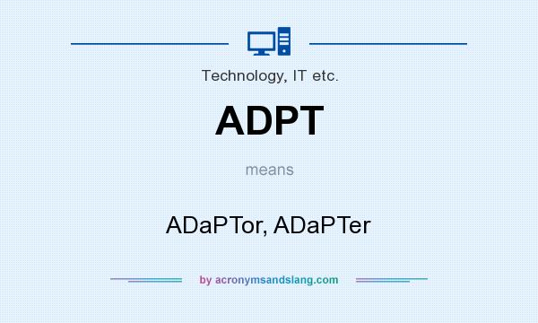 What does ADPT mean? It stands for ADaPTor, ADaPTer