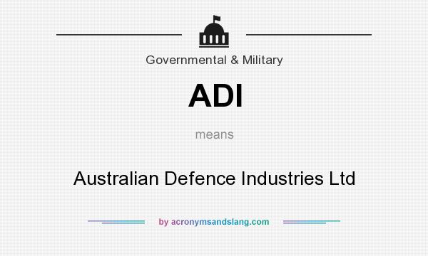 What does ADI mean? It stands for Australian Defence Industries Ltd