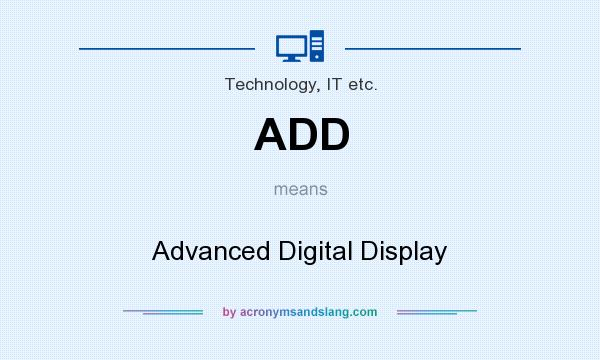 What does ADD mean? It stands for Advanced Digital Display