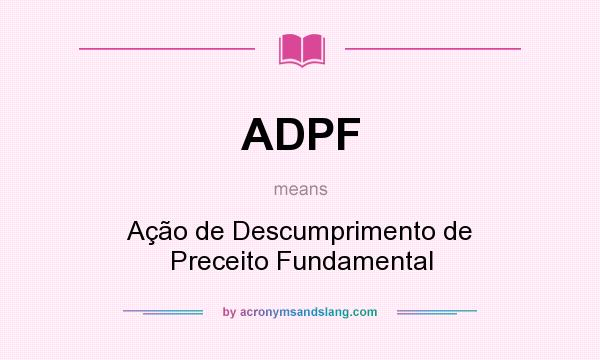 What does ADPF mean? It stands for Ação de Descumprimento de Preceito Fundamental