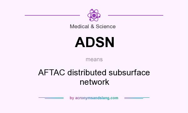 What does ADSN mean? It stands for AFTAC distributed subsurface network