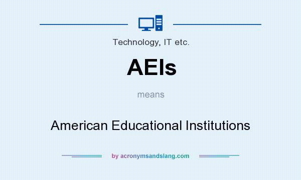 What does AEIs mean? It stands for American Educational Institutions