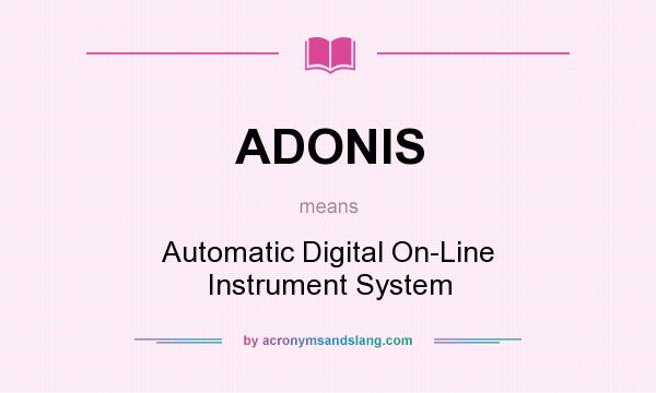What does ADONIS mean? It stands for Automatic Digital On-Line Instrument System