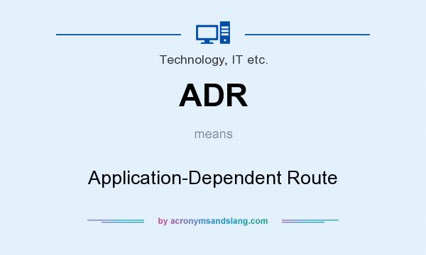 What does ADR mean? It stands for Application-Dependent Route