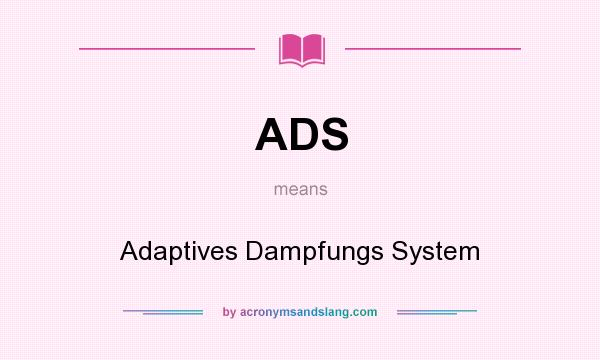 What does ADS mean? It stands for Adaptives Dampfungs System