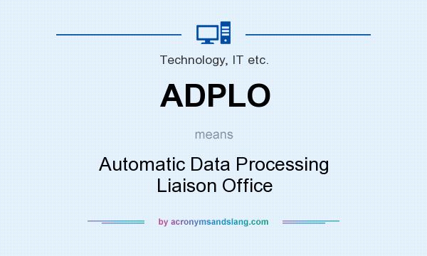 What does ADPLO mean? It stands for Automatic Data Processing Liaison Office