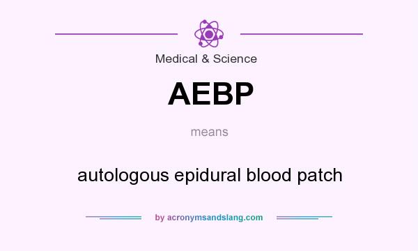 What does AEBP mean? It stands for autologous epidural blood patch