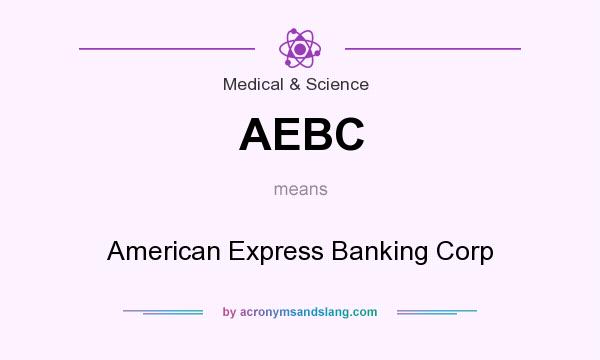 What does AEBC mean? It stands for American Express Banking Corp