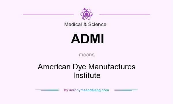What does ADMI mean? It stands for American Dye Manufactures Institute