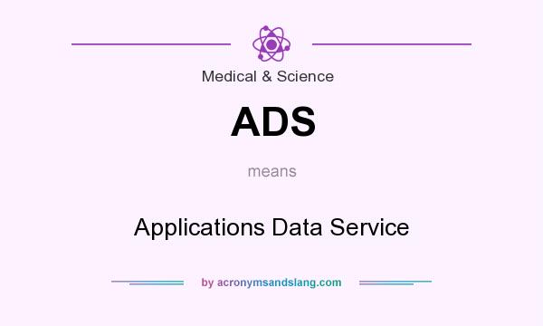 What does ADS mean? It stands for Applications Data Service
