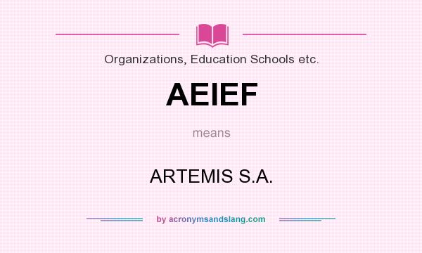 What does AEIEF mean? It stands for ARTEMIS S.A.