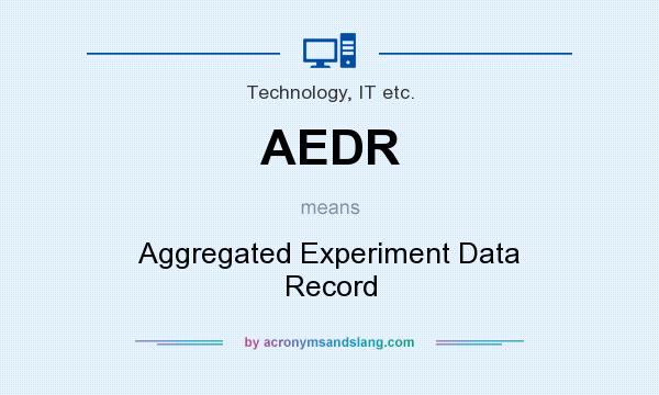 What does AEDR mean? It stands for Aggregated Experiment Data Record