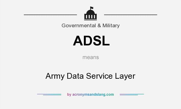 What does ADSL mean? It stands for Army Data Service Layer