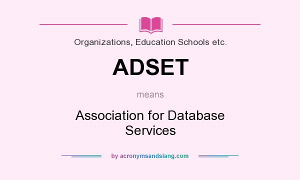 What does ADSET mean? It stands for Association for Database Services