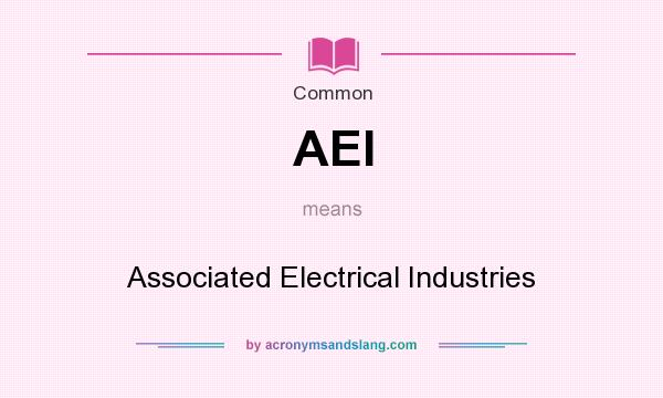 What does AEI mean? It stands for Associated Electrical Industries