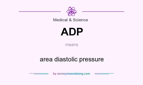 What does ADP mean? It stands for area diastolic pressure