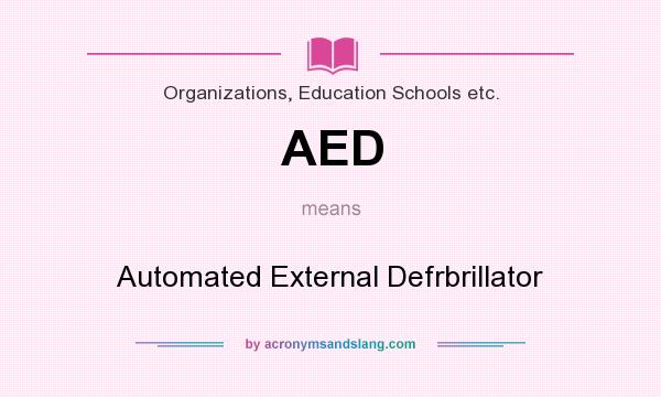 What does AED mean? It stands for Automated External Defrbrillator