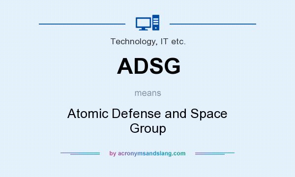 What does ADSG mean? It stands for Atomic Defense and Space Group