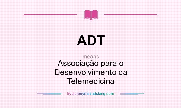 What does ADT mean? It stands for Associação para o Desenvolvimento da Telemedicina