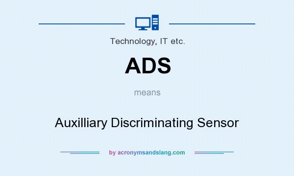 What does ADS mean? It stands for Auxilliary Discriminating Sensor