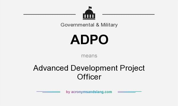 What does ADPO mean? It stands for Advanced Development Project Officer