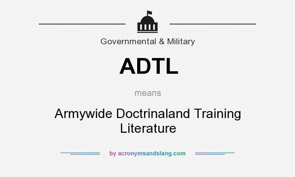 What does ADTL mean? It stands for Armywide Doctrinaland Training Literature
