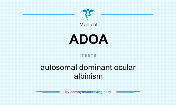 What does ADOA mean? It stands for autosomal dominant ocular albinism