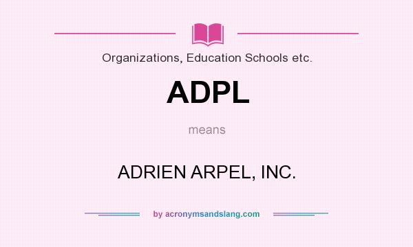 What does ADPL mean? It stands for ADRIEN ARPEL, INC.