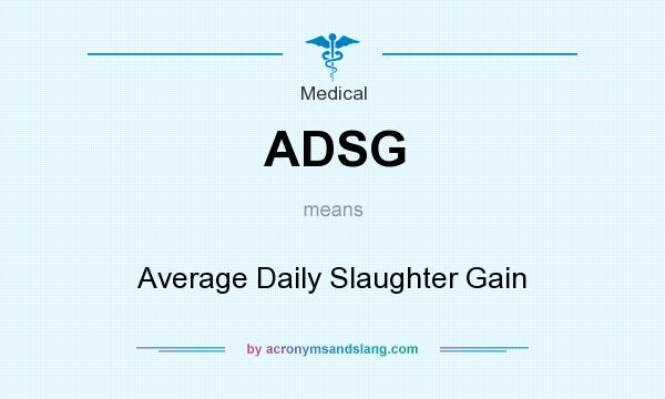 What does ADSG mean? It stands for Average Daily Slaughter Gain